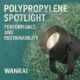 Polypropylene Spotlight — Performance and Sustainability for Wankai