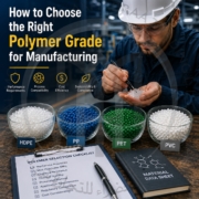How to Choose the Right Polymer Grade for Manufacturing
