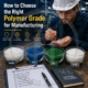 How to Choose the Right Polymer Grade for Manufacturing