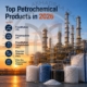 Top Petrochemical Products in 2026